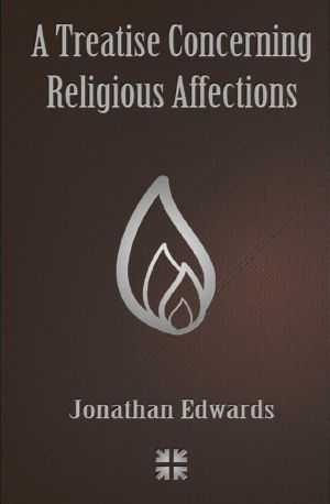 [Works of Jonathan Edwards 02] • A Treatise Concerning Religious Affections